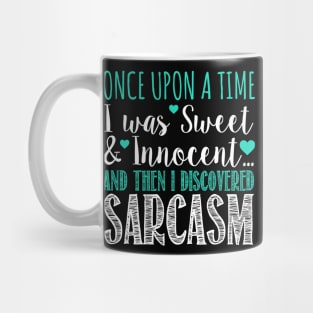 Once Upon A Time I Was Sweet & Innocent And The I Discovered Sarcasm Mug